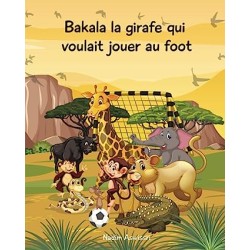 Nadim Aswissri- Bakala la girafe qui voulait jouer au foot- Un conte d'Afrique pour les enfants
