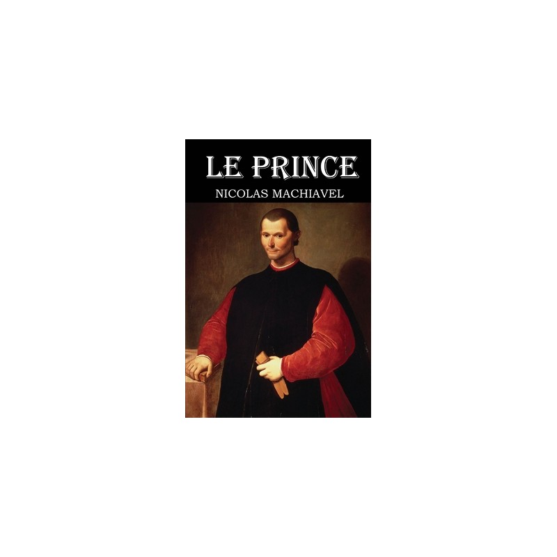 Nicolas Machiavel - Le Prince de Machiavel: Edition Originale Broché – 4 juillet 2020