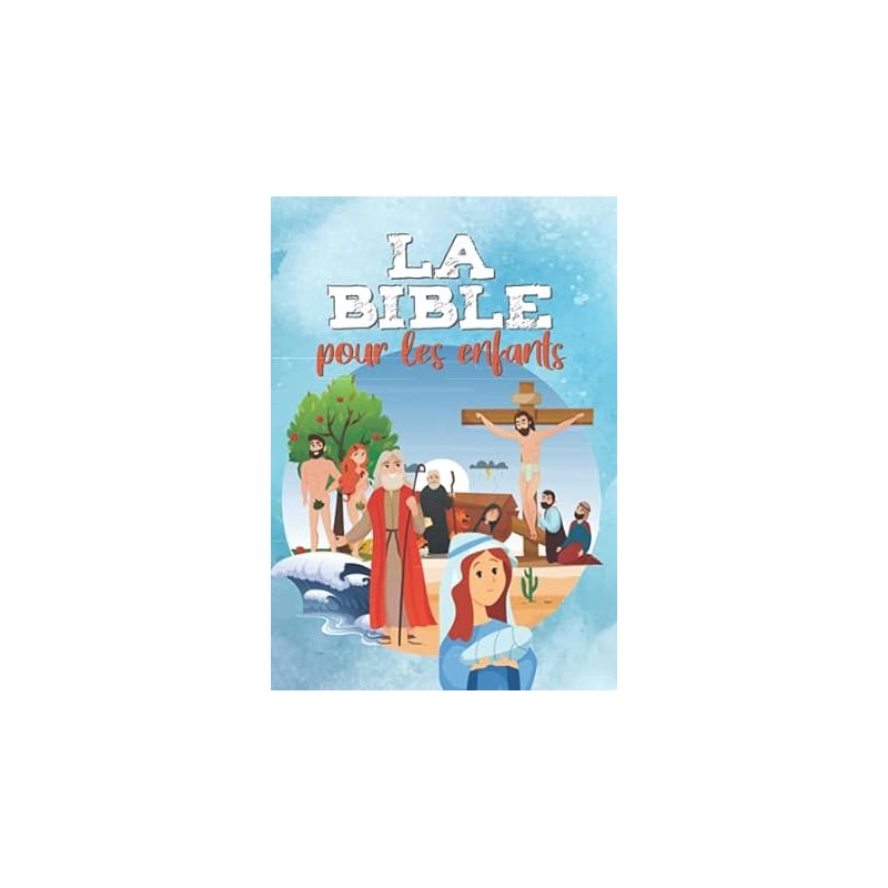 LA BIBLE pour les enfants - Facile à lire et entièrement illustrée